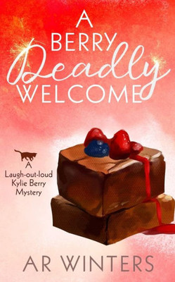 A Berry Deadly Welcome: A Laugh-Out-Loud Kylie Berry Mystery