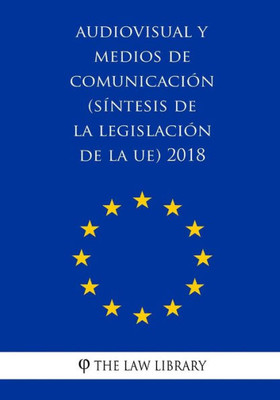 Audiovisual y medios de comunicación (Síntesis de la legislación de la UE) 2018 (Spanish Edition)