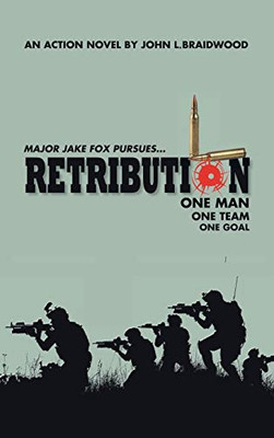 Retribution: Major Jake Fox Pursues One Man One Team One Goal
