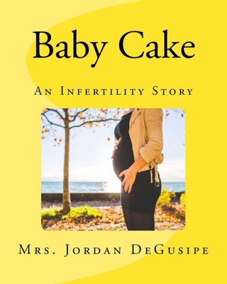 Baby Cake: An Infertility Story