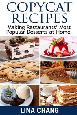 Copycat Recipes Making Restaurants' Most Popular Desserts at Home: ***Black and White Edition*** (Copycat Recipe Cookbook)