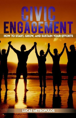 Civic Engagement: How to Start, Grow, and Sustain Your Efforts