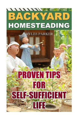 Backyard Homesteading: Proven Tips For Self-Sufficient Life