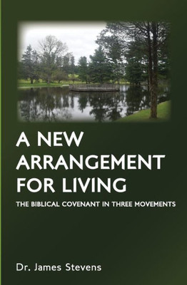 A New Arrangement for Living: The Biblical Covenant in Three Movements