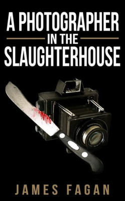 A Photographer in the Slaughterhouse