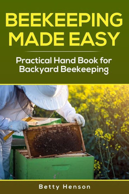 BeeKeeping Made Easy: Practical Handbook for Backyard Beekeeping