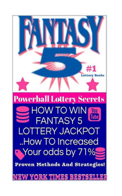 How to Win Fantasy 5 Lottery Jackpot ..How to Increased Your Odds by 71% : Proven Methods and Strategies to Win the Fantasy 5 Lottery Jackpot.