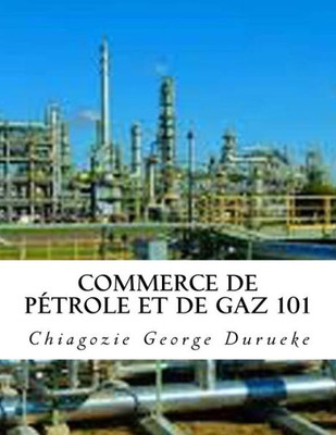 Commerce de pétrole et de gaz 101 (French Version) (French Edition)