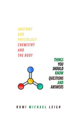 Anatomy and physiology "Chemistry and the body" (Anatomy and Physiology series)