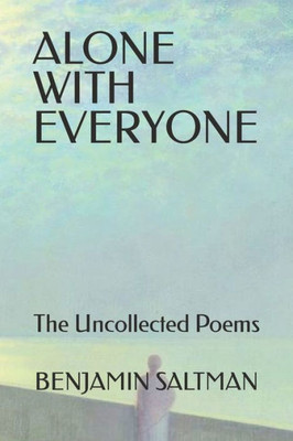 Alone With Everyone: The Uncollected Poems