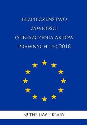 Bezpieczenstwo Zywnosci (Streszczenia Aktów Prawnych Ue) 2018 (Polish Edition)