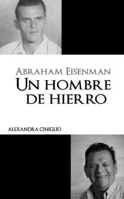 Abraham Eisenman: Un Hombre de Hierro (Grandes Biografías) (Spanish Edition)