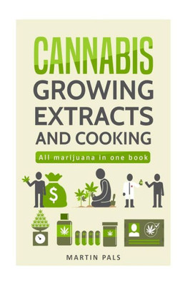Cannabis: Cannabis growing, Cannabis oil and a cannabis cookbook (Cannabis, marijana, weed, oil)