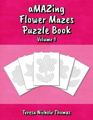 aMAZing Flower Mazes Puzzle Book - Volume 1