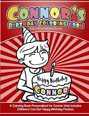 Connor's Birthday Coloring Book Kids Personalized Books: A Coloring Book Personalized for Connor that includes Children's Cut Out Happy Birthday Posters