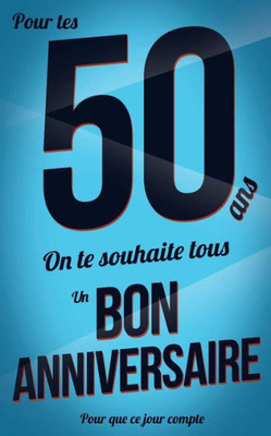 Bon anniversaire - 50 ans: Bleu - Carte livre d'or Pour que ce jour  compte (12,7x20cm) (French Edition) - Thibaut Pialat - 9781986719759
