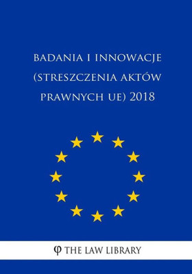Badania I Innowacje (Streszczenia Aktów Prawnych Ue) 2018 (Polish Edition)