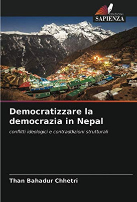 Democratizzare la democrazia in Nepal: conflitti ideologici e contraddizioni strutturali (Italian Edition)