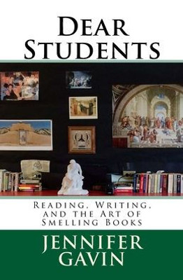 Dear Students: Reading, Writing, and the Art of Smelling Books