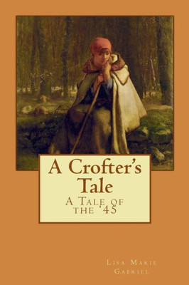 A Crofter's Tale: A Tale of the '45