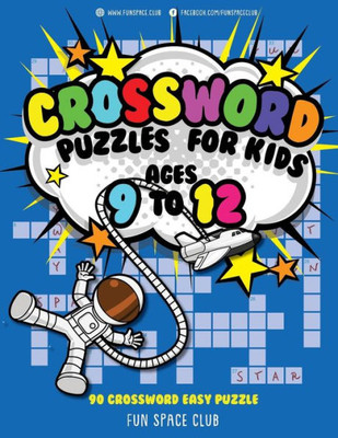 Crossword Puzzles for Kids Ages 9 to 12: 90 Crossword Easy Puzzle Books (Fun Space Club Crossword and Word Search Puzzle Books for Kids)