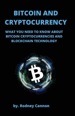Bitcoin and Cryptocurrency: What You Need to Know About Bitcoin Cryptocurrencies and Blockchain Technology (Blockchain Technologies)