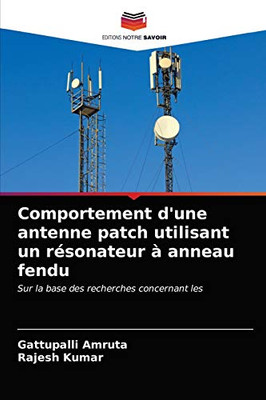 Comportement d'une antenne patch utilisant un résonateur à anneau fendu (French Edition)