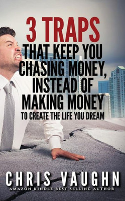 3 Traps that Keep you Chasing Money, Instead of Making Money