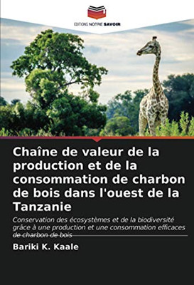 Chaîne de valeur de la production et de la consommation de charbon de bois dans l'ouest de la Tanzanie (French Edition)