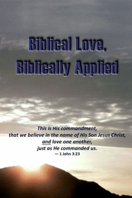 Biblical Love, Biblically Applied