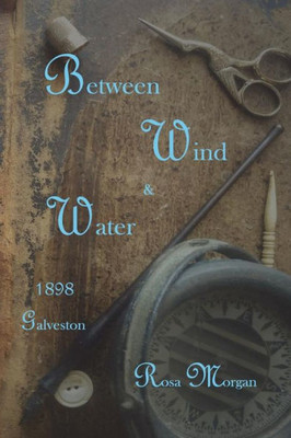 Between Wind and Water: 1898 Galveston Love Story