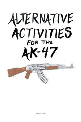 Alternative Activities for the AK47
