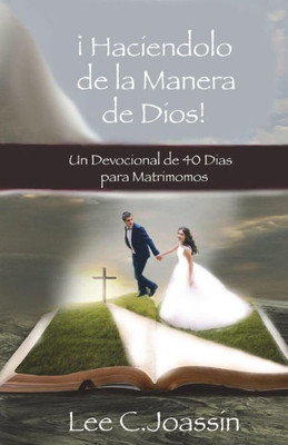 ¡Haciendolo A La Manera De Dios!: Un Devocional de 40-Días Para Matrimonios (Spanish Edition)