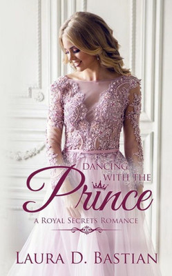 Dancing With the Prince: Royal Secrets (A Royal Secrets Romance)