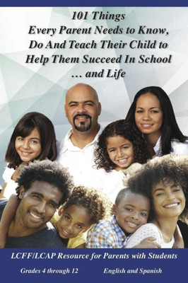 101 Things Parents Need to Know, Do and Teach: How to Help Your Child Succeed in School and Life (Spanish Edition)