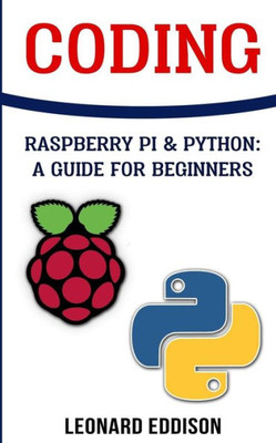 Coding: Raspberry Pi &Python: A Guide For Beginners