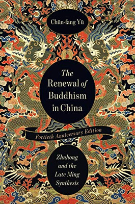 The Renewal of Buddhism in China: Zhuhong and the Late Ming Synthesis (The Sheng Yen Series in Chinese Buddhist Studies) - Paperback