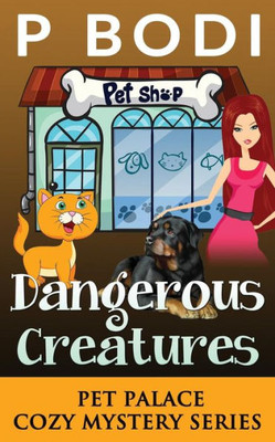 Dangerous Creatures: Pet Palace Cozy Mystery Series