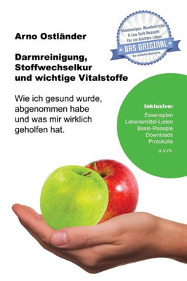 Darmreinigung, Stoffwechselkur und wichtige Vitalstoffe: Wie ich gesund wurde, abgenommen habe und was mir wirklich geholfen hat. (Abnehmtipps, ... fUr ein leichtes Leben) (German Edition)