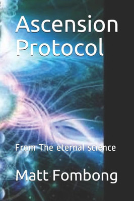 Ascension Protocols: From The Eternal Science