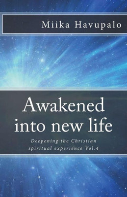 Awakened into new life: Deepening the Christian spiritual experience