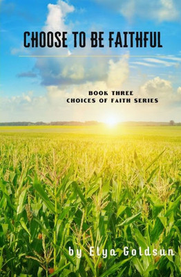 Choose to Be Faithful (Choices of Faith Series)