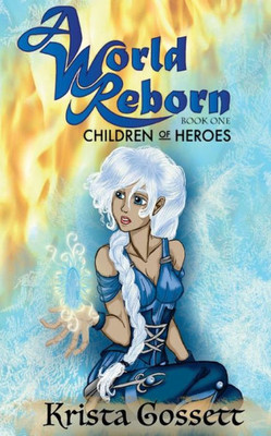 A World Reborn: Children of Heroes (The World Trilogy)