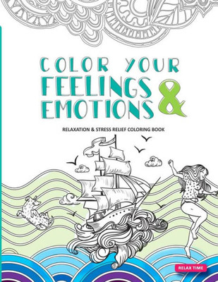 Color Your Feelings and Emotions: Relaxation & Stress Relief Coloring Book