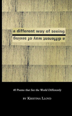 A Different Way of Seeing: 40 Poems that See the World in a Different Way