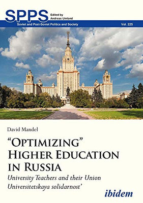 “Optimizing” Higher Education in Russia: University Teachers and their Union Universitetskaya solidarnost’ (Soviet and Post-Soviet Politics and Society)