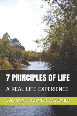 7 PRINCIPLES OF LIFE: A REAL LIFE EXPERIENCE (FIRST SERIES)
