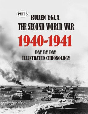 1940-1941 THE SECOND WORLD WAR: DAY BY DAY ILLUSTRATED CHRONOLOGY