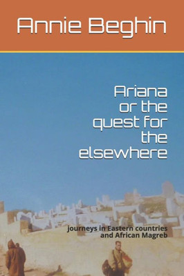 Ariana or the quest for the elsewhere: journeys in Eastern countries and African Magreb