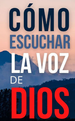 COmo Escuchar la Voz de Dios (LIBROS DE CRECIMIENTO ESPIRITUAL) (Spanish Edition)